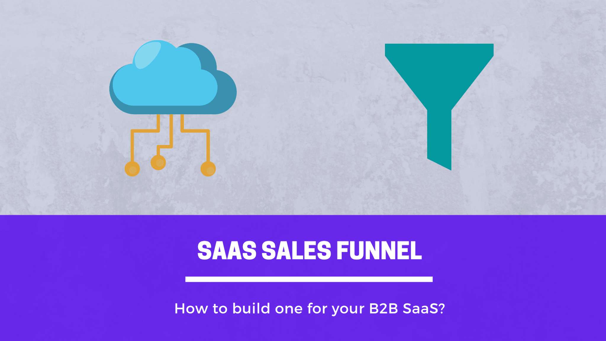 SaaS Sales Funnel. How To Build One For Your B2B SaaS?